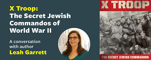Center for Jewish History Presents Leah Garrett, Author of 'X Troop: The Secret Jewish Commandos of World War II'